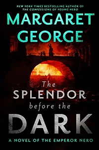 the Splendor Before Dark: A Novel of Emperor Nero