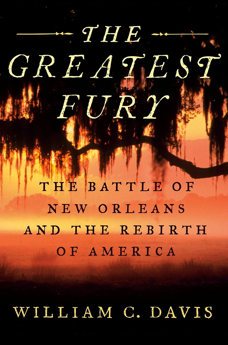 the Greatest Fury: Battle of New Orleans and Rebirth America