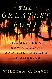 the Greatest Fury: Battle of New Orleans and Rebirth America