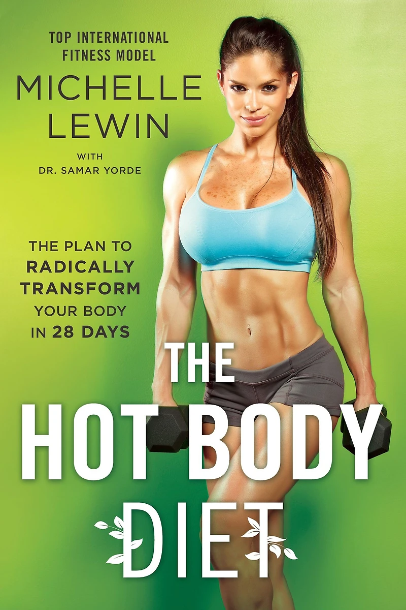 The Hot Body Diet: Plan to Radically Transform Your 28 Days