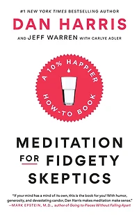 Meditation for Fidgety Skeptics: A 10% Happier How-to Book