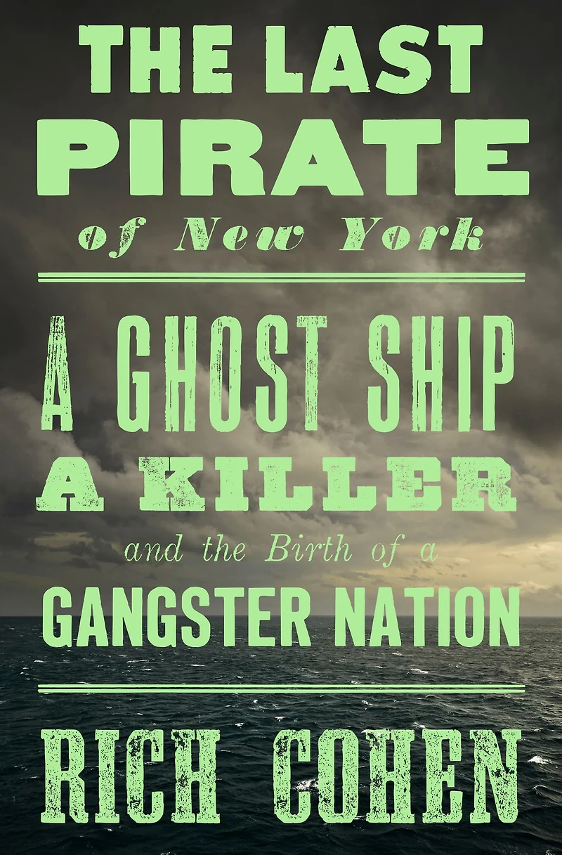 the Last Pirate of New York: a Ghost Ship, Killer, and Birth Gangster Nation