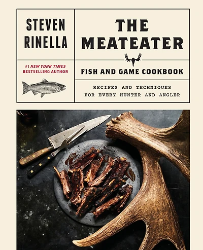 The MeatEater Fish and Game Cookbook: Recipes Techniques for Every Hunter Angler