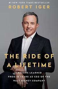 the Ride of a Lifetime: Lessons Learned from 15 Years as CEO Walt Disney Company