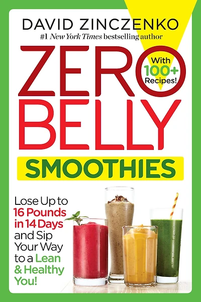 Zero Belly Smoothies: Lose up to 16 Pounds 14 Days and Sip Your Way A Lean & Healthy You!