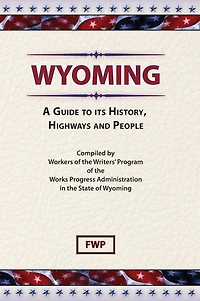 Wyoming: A Guide To Its History, Highways And People