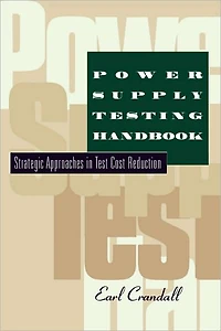 Power Supply Testing Handbook: Strategic Approaches Test Cost Reduction