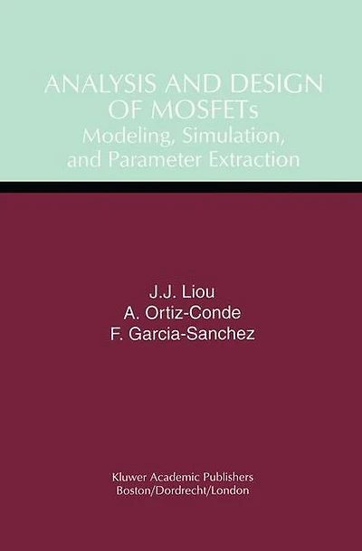 Analysis and Design of MOSFETs: Modeling, Simulation, Parameter Extraction