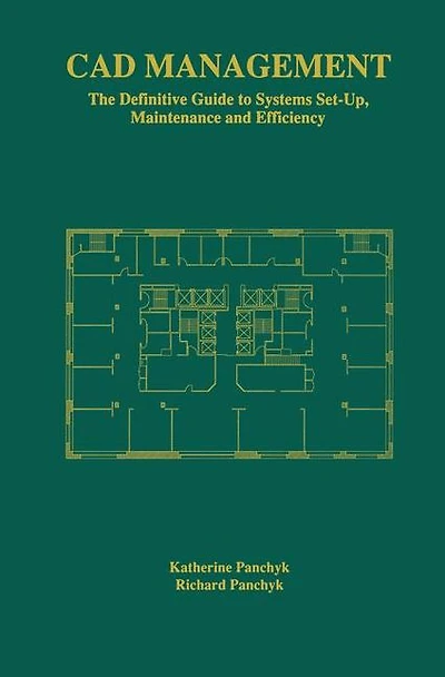 CAD Management: The Definitive Guide to Systems Set-Up, Maintenance and Efficiency