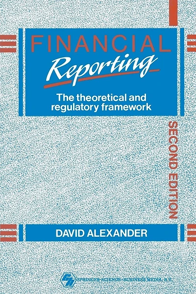 Financial Reporting: The theoretical and regulatory framework