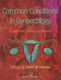 Common Conditions in Gynaecology: A Problem-Solving Approach
