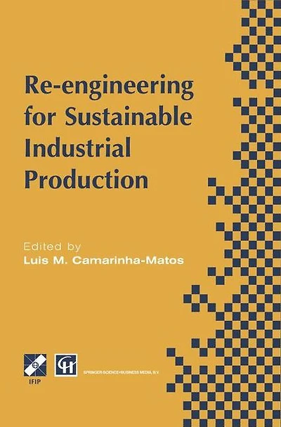 Re-engineering for Sustainable Industrial Production: Proceedings of the OE/IFIP/IEEE International Conference on Integrated and Production Lisbon, Portugal, May 1997