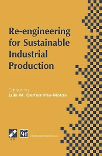Re-engineering for Sustainable Industrial Production: Proceedings of the OE/IFIP/IEEE International Conference on Integrated and Production Lisbon, Portugal, May 1997