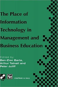 the Place of Information Technology Management and Business Education: TC3 WG3.4 International Conference on Education 8-12th July 1996, Melbourne, Australia
