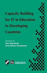 Capacity Building for IT Education Developing Countries: IFIP TC3 WG3.1, 3.4 & 3.5 Working Conference on Countries 19-25 August 1997, Harare, Zimbabwe