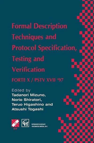 Formal Description Techniques and Protocol Specification, Testing Verification: FORTE X / PSTV XVII '97