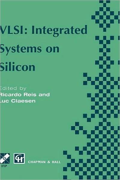 VLSI: Integrated Systems on Silicon: IFIP TC10 WG10.5 International Conference Very Large Scale Integration 26-30 August 1997, Gramado, RS, Brazil