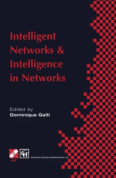 Intelligent Networks and Intelligence Networks: IFIP TC6 WG6.7 International Conference on Networks, 2-5 September 1997, Paris, France