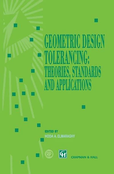 Geometric Design Tolerancing: Theories, Standards and Applications