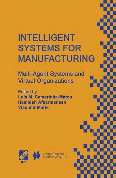Intelligent SYSTEMS for Manufacturing: Multi-Agent and Virtual Organizations Proceedings of the BASYS'98 - 3rd IEEE/IFIP International Conference on Information Technology BALANCED AUTOMATION Manufacturing Prague, Czech Republic, Au