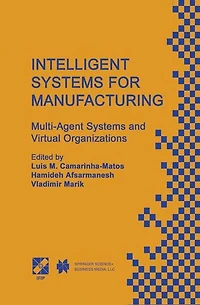 Intelligent SYSTEMS for Manufacturing: Multi-Agent and Virtual Organizations Proceedings of the BASYS'98 - 3rd IEEE/IFIP International Conference on Information Technology BALANCED AUTOMATION Manufacturing Prague, Czech Republic, Au