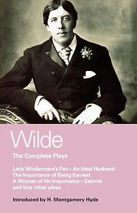 Wilde Complete Plays: Lady Windermere's Fan; An Ideal Husband; the Importance of Being Earnest; A Woman No Importance; Salome; Duchess Padua; Vera, or Nihilists; Florentine Tragedy; La Sainte Courtisane