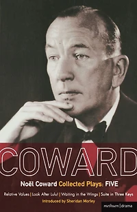 Coward Plays: 5: Relative Values; Look After Lulu; Waiting the Wings; Suite Three Keys