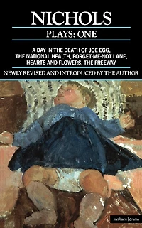 Nichols Plays: 1: Day in the Death of Joe Egg;The National Health; Hearts and Flowers; The Freeway; Forget-me-not Lane