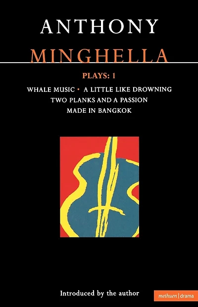 Minghella Plays: 1: Whale Music; A Little Like Drowning; Two Planks and a Passion; Made in Bangkok