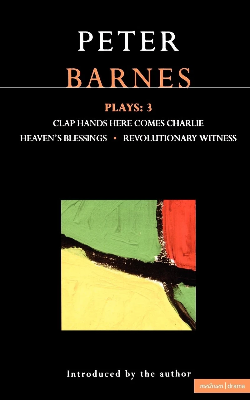 Barnes Plays: 3: Clap Hands; Heaven's Blessings; Revolutionary Witness