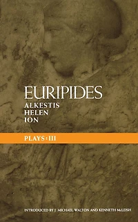 Euripides Plays: 3: Alkestis; Helen; Ion