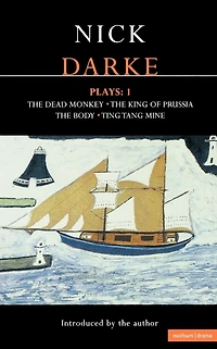 Darke Plays: 1: The Dead Monkey; King of Prussia; Body; Ting Tang Mine!