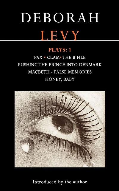 Levy Plays: 1: Pax; Clam; The B File; Pushing the Prince into Denmark; Macbeth False Memory; Honey Baby