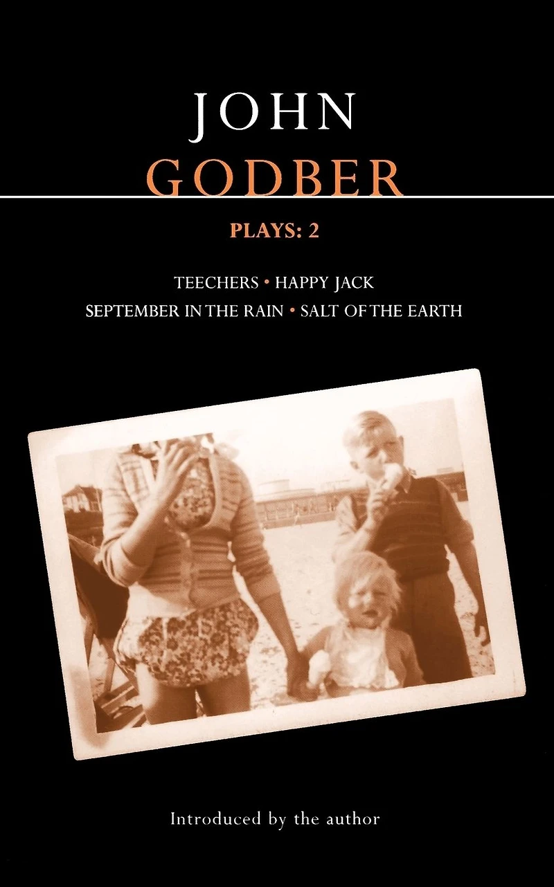 Godber Plays: 2: Teechers; Happy Jack; September the Rain; Salt of Earth