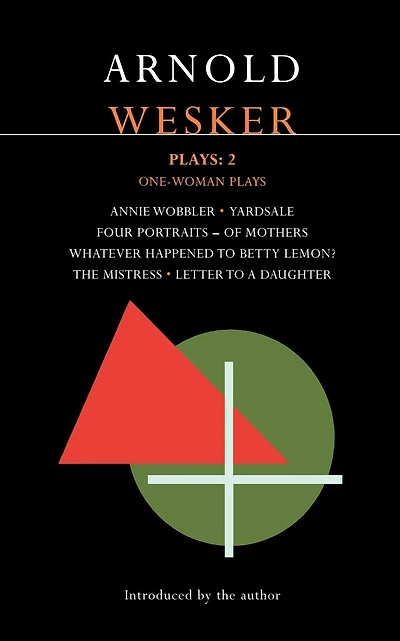 Wesker Plays: 2: One-Woman Plays: Annie Wobbler; Yardsale; Four Portraits of Mothers; Whatever Happened to Betty Lemon?; The Mistress; Letter to a Daughter