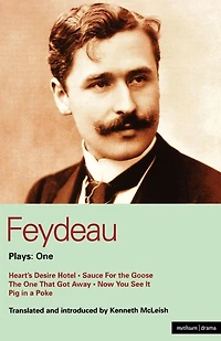 Feydeau Plays: 1: Heart's Desire Hotel; Sauce for The Goose; One That Got Away; Now You See it; Pig a Poke