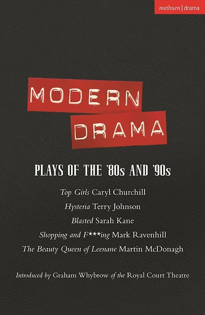 Modern Drama: Plays of the '80s and '90s: Top Girls; Hysteria; Blasted; Shopping & F***ing; The Beauty Queen of Leenane
