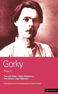 Gorky Plays: 2: The Zykovs; Egor Bulychov; Vassa Zheleznova (The Mother); Last Ones