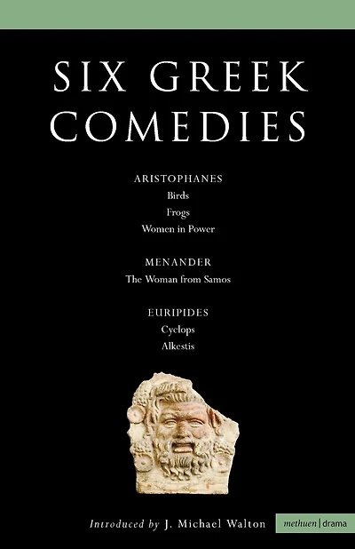 Six Classical Greek Comedies: Birds; Frogs; Women in Power; the Woman from Samos; Cyclops and Alkestis