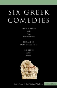 Six Classical Greek Comedies: Birds; Frogs; Women in Power; the Woman from Samos; Cyclops and Alkestis