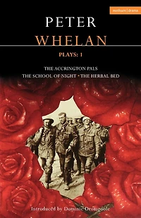 Whelan Plays: 1: The Herbal Bed; The School of Night; The Accrington Pals