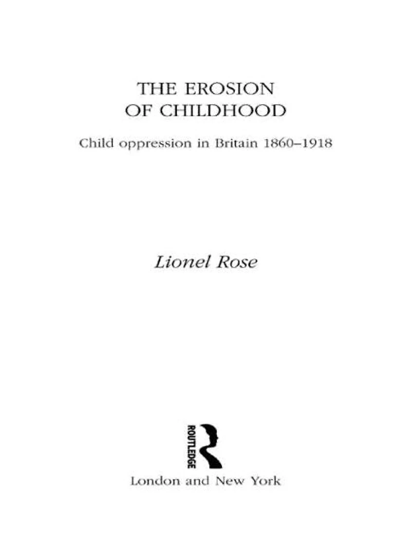 The Erosion of Childhood: Childhood Britain 1860-1918