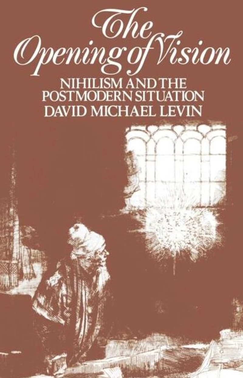the Opening of Vision: Nihilism and Postmodern Situation