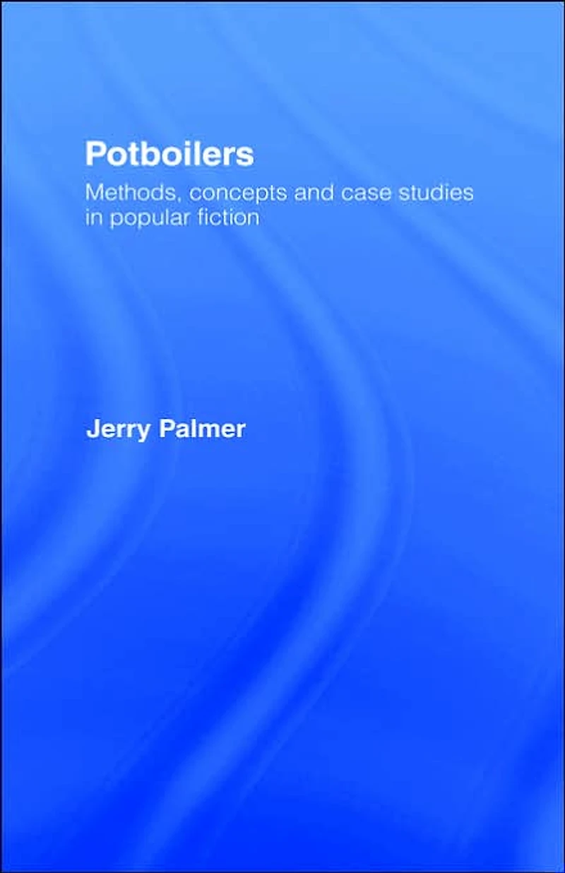 Potboilers: Methods, Concepts and Case Studies Popular Fiction