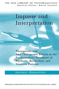 Impasse and Interpretation: Therapeutic Anti-Therapeutic Factors the Psychoanalytic Treatment of Psychotic, Borderline, Neurotic Patients