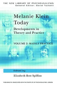 Melanie Klein Today, Volume 2: Mainly Practice: Developments Theory and Practice