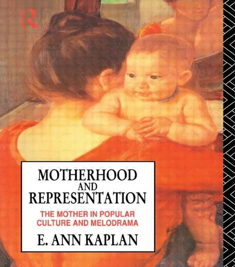 Motherhood and Representation: The Mother Popular Culture Melodrama