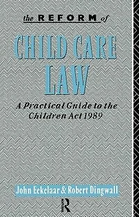 the Reform of Child Care Law: A Practical Guide to Children Act 1989