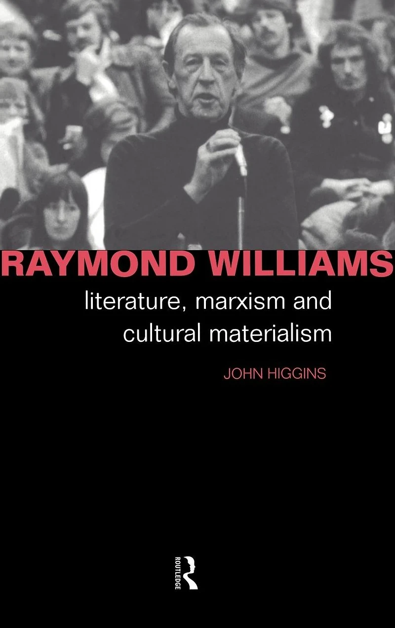 Raymond Williams: Literature, Marxism and Cultural Materialism