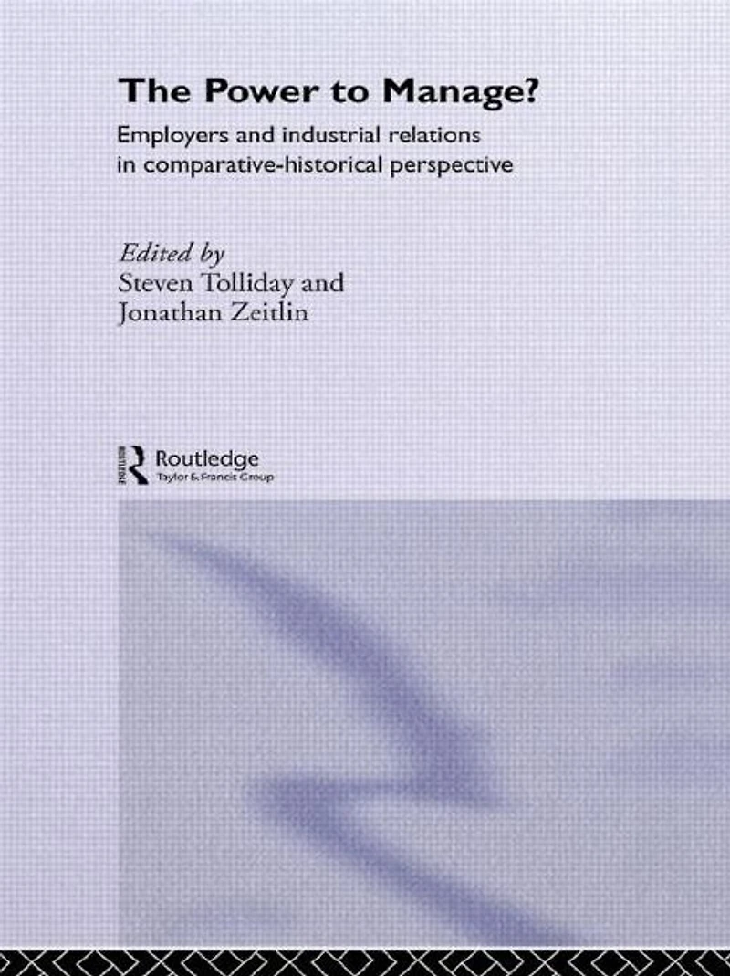 The Power to Manage?: Employers and Industrial Relations Comparative Historical Perspective